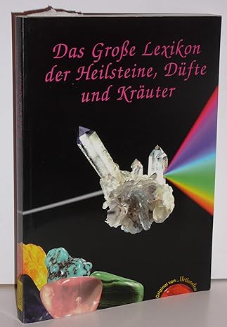 Das Große Lexikon der Heilsteine, Düfte und Kräuter